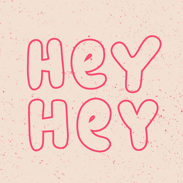 Hey hey. Sticker for social media content. Vector hand drawn illustration design.  - Vector, imagen