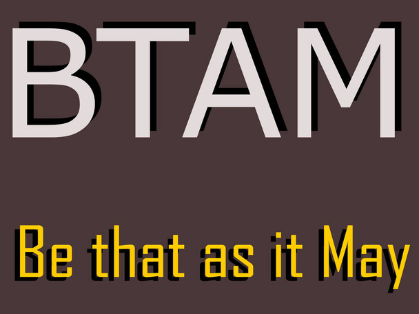 Abreviatura BTAM Seja que, como pode ser exibido com texto e padrão simbólico no fundo educacional para impressões de pensamento
. - Vetor, Imagem
