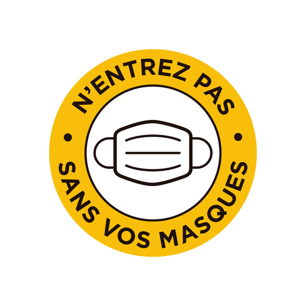 No entry without face mask written in French icon. Round and yellow symbol about mandatory use of face mask to prevent Coronavirus. - Vector, Image