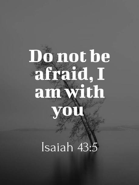 De Bijbel zegt: "Jesaja Wees niet bang dat ik bij je ben " - Foto, afbeelding