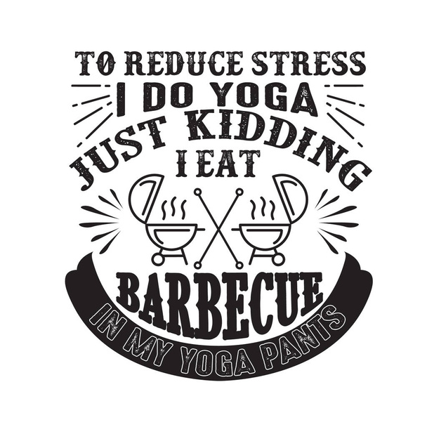 Чтобы уменьшить стресс я делаю йогу, просто шучу я ем барбекю в штанах йоги - Вектор,изображение