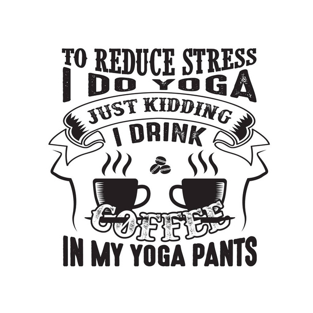 Чтобы уменьшить риск, я пью кофе в йога-брюках - Вектор,изображение