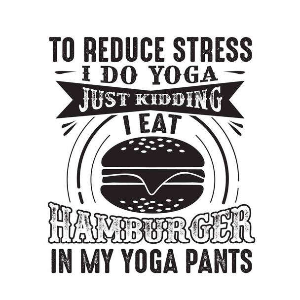 Om stress te verminderen doe ik Yoga, Grapje Ik eet Hamburger in Yoga broeken - Vector, afbeelding