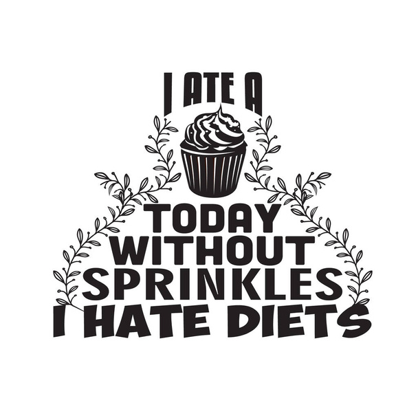 Cupcakes Citation et dire. J'ai mangé un aujourd'hui sans saupoudrer Je déteste les régimes - Vecteur, image