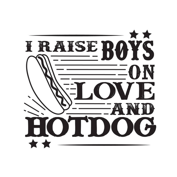 Wychowuję chłopców na miłość i hot doga. Jedzenie i picie Cytat i mówienie - Wektor, obraz