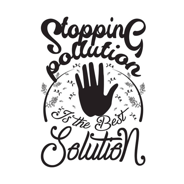 Medio ambiente Cita y diciendo bueno para T-Shirt Graphic. Detener la contaminación es la mejor solución
. - Vector, imagen