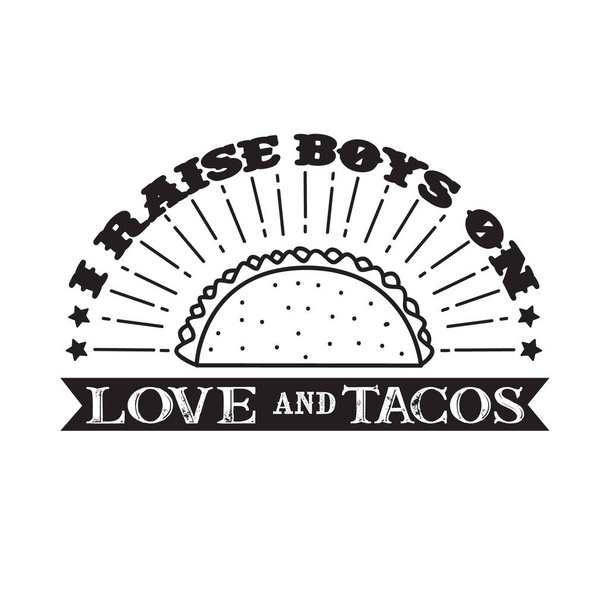 Crecí Boys on Love y Tacos. Comida y bebida Cita y diciendo
 - Vector, imagen