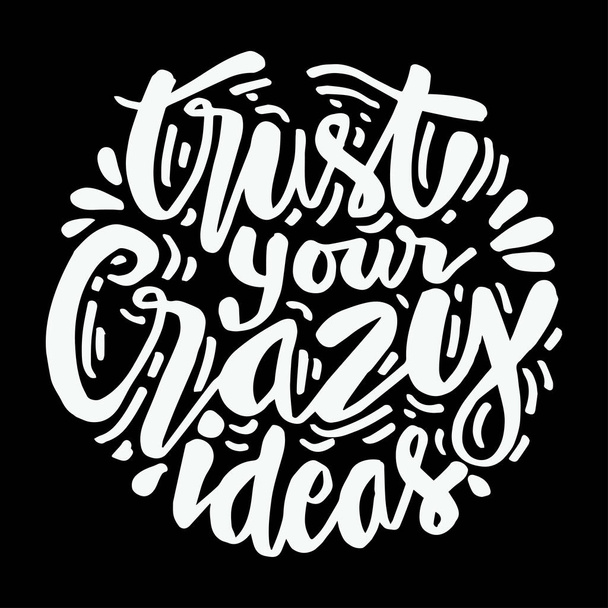 Trust your crazy ideas hand lettering. Motivational Quote. - Vector, Image