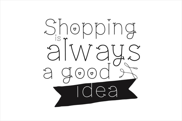 Shopping is always a good idea. Custom typography for your design - Vector, afbeelding