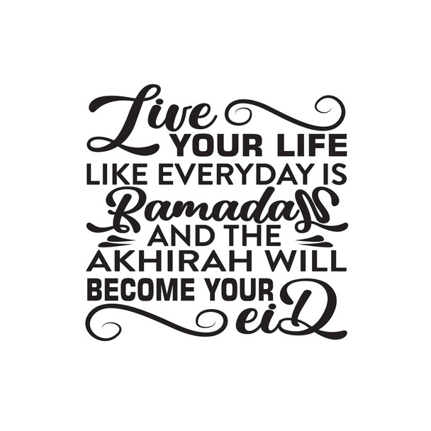 Ramadan Zitat. Lebe dein Leben wie der Alltag Ramadan ist. - Vektor, Bild