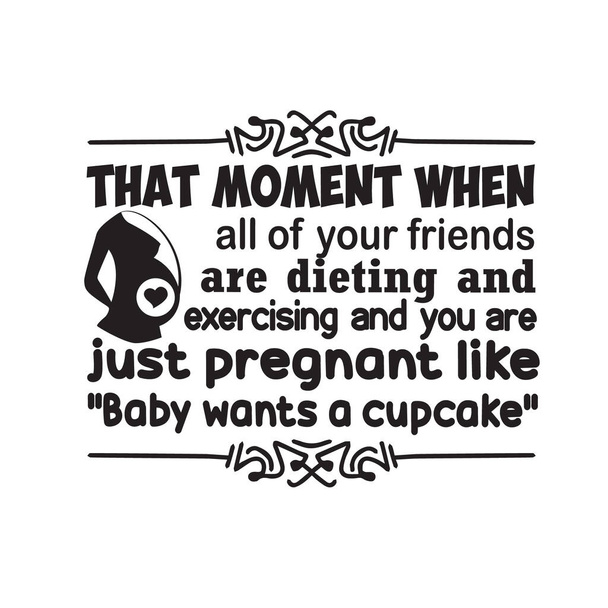 Citazione incinta e detto. Quel momento in cui tutti i tuoi amici sono a dieta. - Vettoriali, immagini