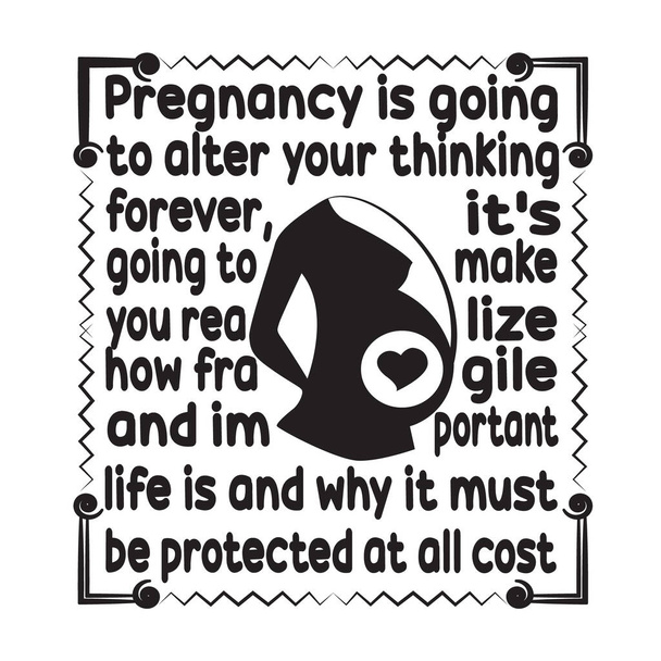Pregnant Quote and saying. Pregnancy is going to alter your thinking forever. - Vector, Image