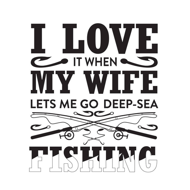 Fishing Quote. I love it when my wife let s me go deep sea. - Vector, Image