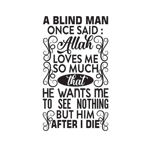 Citazione musulmana. Un cieco una volta disse: Allah mi ama così tanto. - Vettoriali, immagini