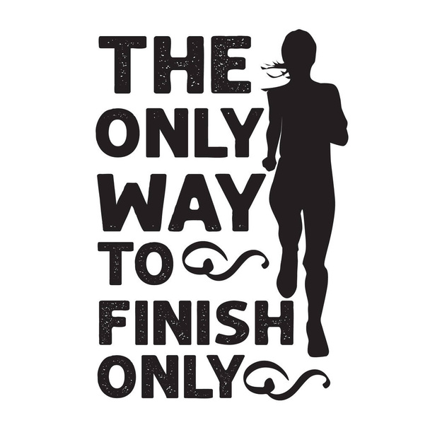 Running Quote And Saying. The only way to finish only. - Vector, Image