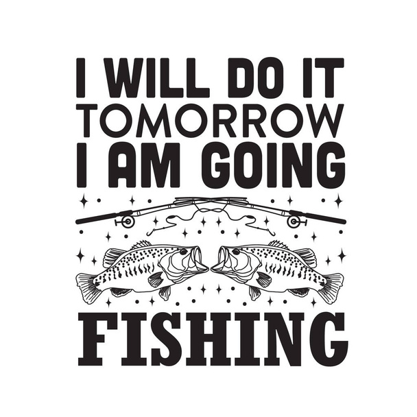 Fishing Quote. I will do it tomorrow I am going fishing. - Vector, Image