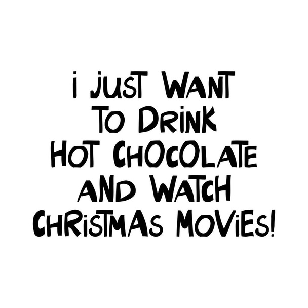 Voglio solo bere cioccolata calda e guardare film di Natale. Offerte vacanze invernali. Carino disegnato a mano lettering in stile scandinavo moderno. Isolato su bianco. Illustrazione dello stock vettoriale. - Vettoriali, immagini