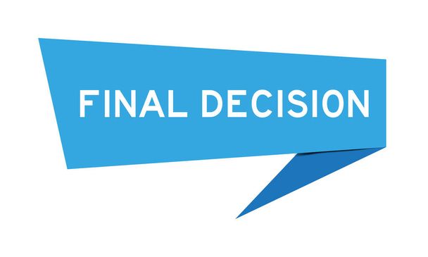 Banner de discurso de papel de color azul con la palabra decisión final sobre fondo blanco - Vector, Imagen