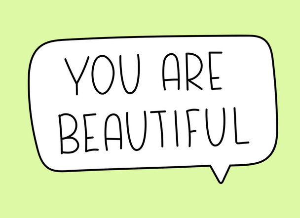 You are beautiful inscription. Handwritten lettering illustration. Black vector text in speech bubble. Simple outline marker style. Imitation of conversation. - Vector, imagen