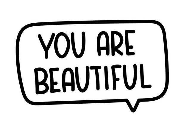 You are beautiful inscription. Handwritten lettering illustration. Black vector text in speech bubble. Simple outline marker style. Imitation of conversation. - Vector, imagen