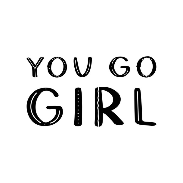 You Go Girl - letra vectorial dibujada a mano. Eslogan del feminismo. Ilustración vectorial con cita motivacional de mujer aislada sobre fondo blanco. Letras vectoriales para carteles, impresiones, tarjetas, pancartas - Vector, imagen
