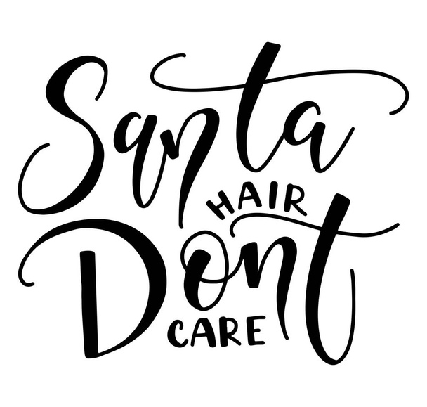 Santa hair dont care, black calligraphy isolated on white background. Vector illustration for posters, photo overlays, greeting card, tshirt print and social media. - Vector, imagen