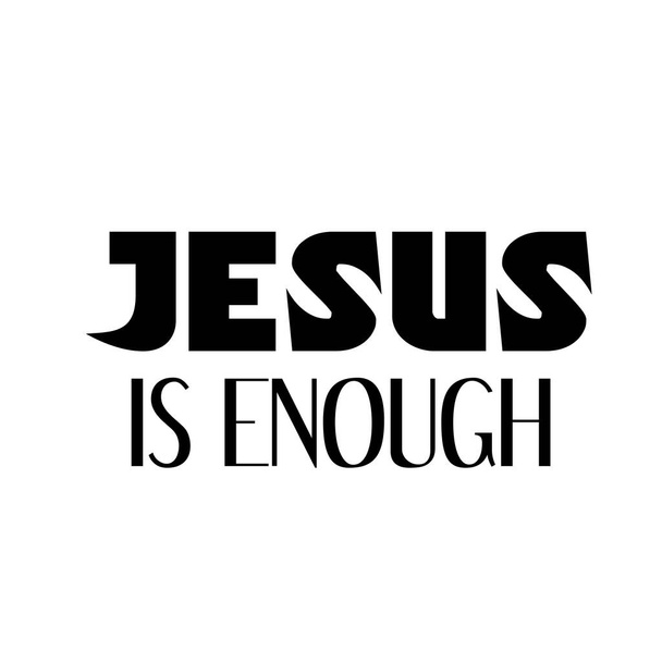  Jézus elég, keresztény hit, tipográfia nyomtatásra vagy használatra plakát, kártya, szórólap vagy póló  - Vektor, kép