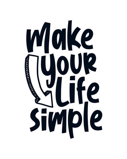 Κάνε τη ζωή σου απλή. Μοντέρνο χειροποίητο σχέδιο αφίσας τυπογραφίας. Διάνυσμα πριμοδότηση - Διάνυσμα, εικόνα