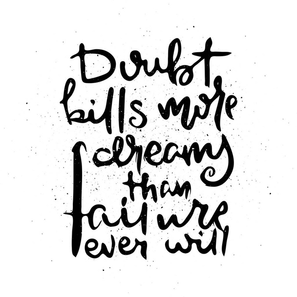 Doubt Kills More Dreams Than Failure Ever Will. Vector motivational phrase. Hand drawn ornate lettering. Hand drawn doodle print - Vector, Image