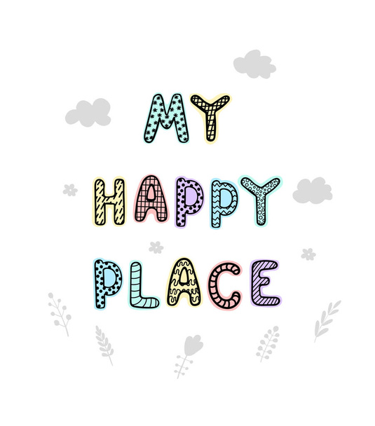 My happy place- fun hand drawn nursery poster with lettering - Vector, Image
