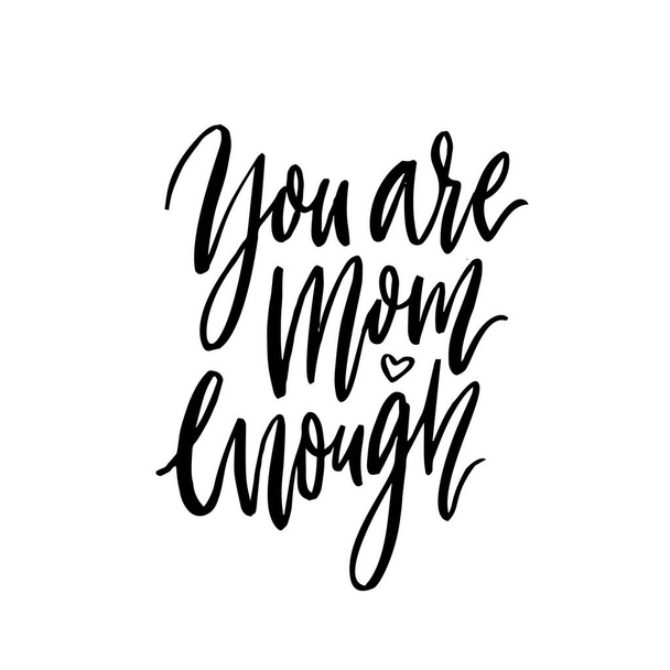 You are mom enough. Inspirational support quote about mathernity. Black modern calligraphy, vector inscription isolated on white background. - Vector, Image