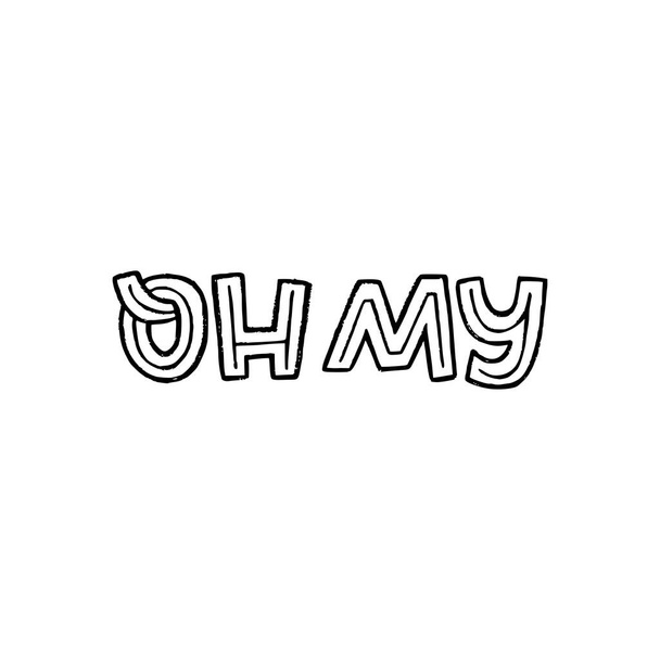Spoken phrase Oh My drawn by capital letters with black and white. Emotional expression meaning very surprised and astonished. Handwritten lettering message for sticker, chart, poster, print, label - Vector, Image