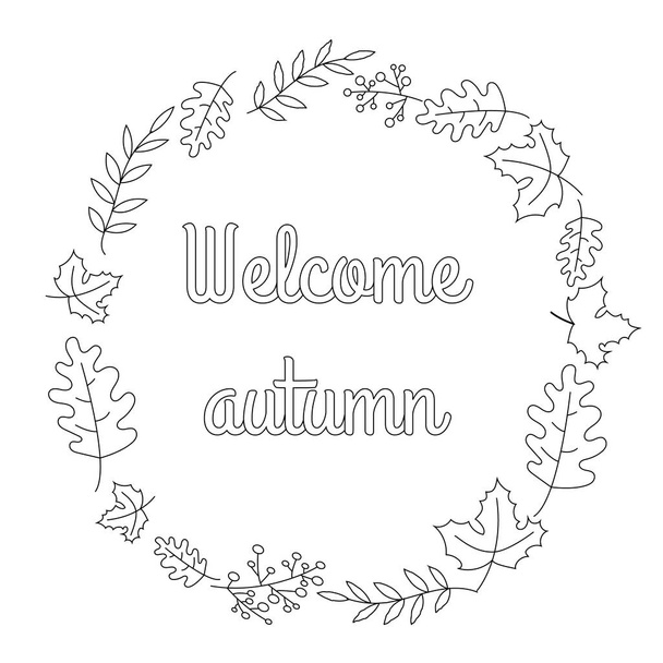 Vektor őszi koszorú lehulló levelekkel: juhar, tölgy, kőris bogyó és szöveg "Üdvözöljük ősszel". Kerek keret kézzel rajzolt virágos elemekből. Botanikai keret elszigetelt fehér betűkkel. - Vektor, kép