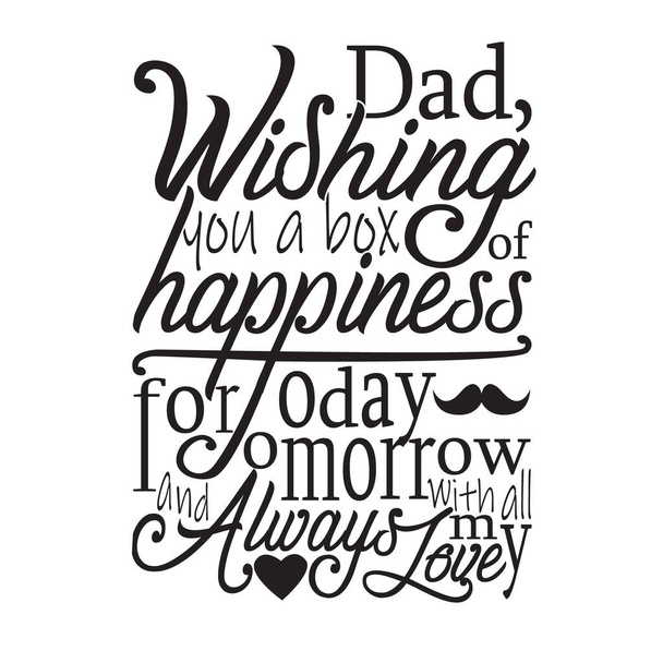 Apák napja Idézetek és szlogen jó a pólónak. Apa a boldogság szelencéjét kívánja neked holnap és mindig teljes szívemből.. - Vektor, kép