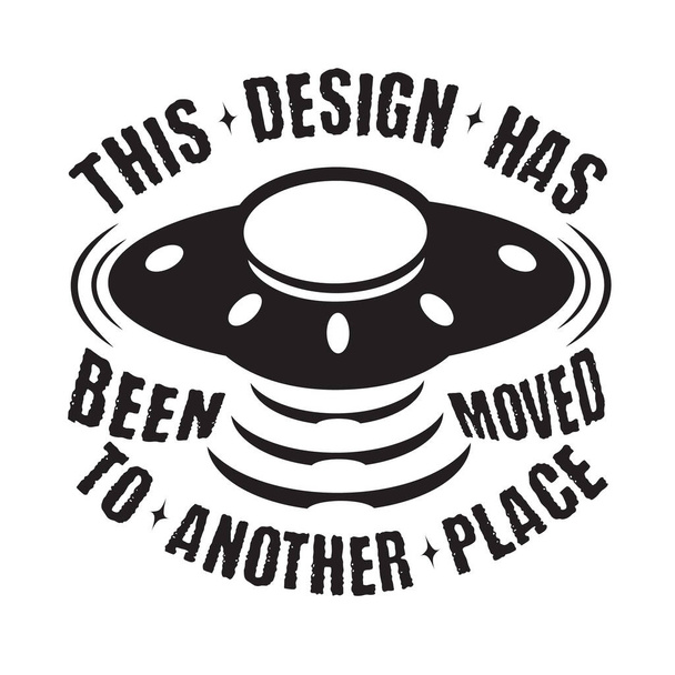 Ufo-Zitate und Slogan gut für T-Shirt. Dieses Design wurde an einen anderen Ort verlegt - Vektor, Bild