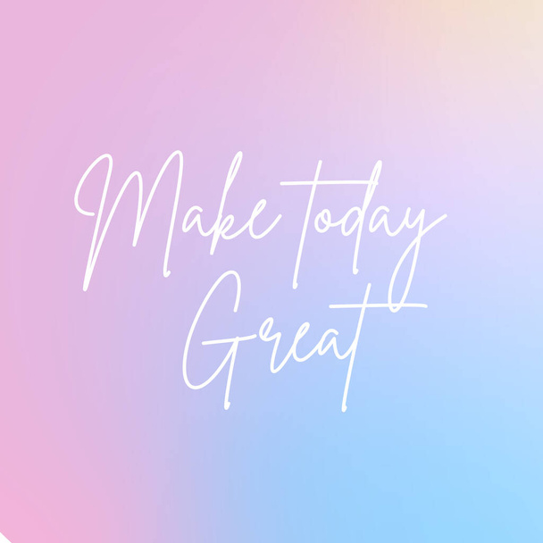 Inspirational quote with the text Make today great. Message or card. Concept of inspiration. Positive phrase. Poster, card, banner design with copy space. - Photo, Image