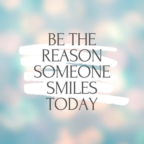 Inspirational quote with the text Be the reason someone smiles today . Message or card. Concept of inspiration. Positive phrase. Poster, card, banner design with copy space. - Photo, Image