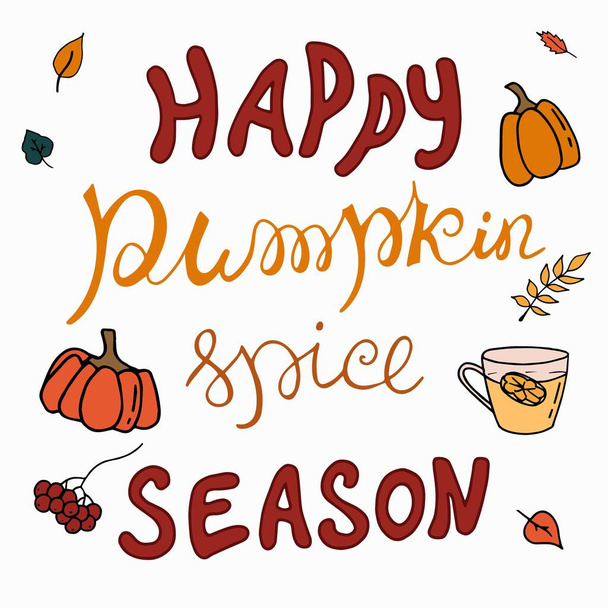 Lettering - Happy pumpkin spice season. Calligraphic handwritten inscription. Drawings of pumpkin, leaves, viburnum. - Vector, Image