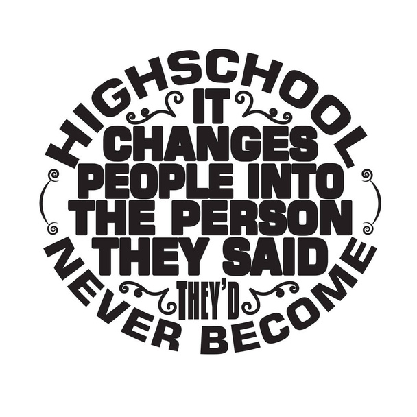 Citações escolares e Slogan bom para t-shirt. O liceu muda as pessoas para a pessoa que disseram que nunca se tornariam.. - Vetor, Imagem
