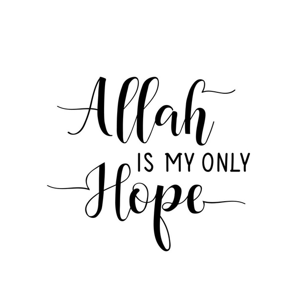 Allah on ainoa toivoni. Voidaan käyttää tulostaa pussit, t-paitoja, julisteita, kortteja. Uskonto Islamilainen lainaus Englanti - Vektori, kuva