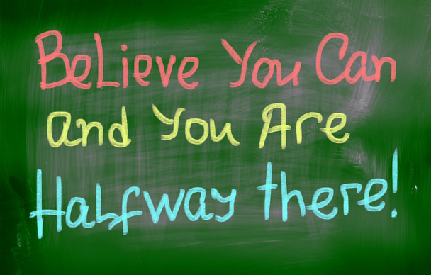 Belive You Can and You 're Halfway There Concept
 - Фото, изображение