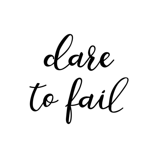 Dare to fail. Lettering. Ink illustration. Modern brush calligraphy Isolated on white background - Vector, Image