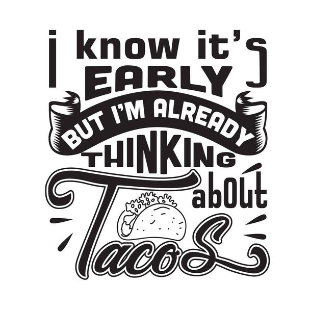 Taco Idézet és azt mondja, jó a pólónak. Tudom, hogy korán van, de már most a tacóra gondolok. - Vektor, kép