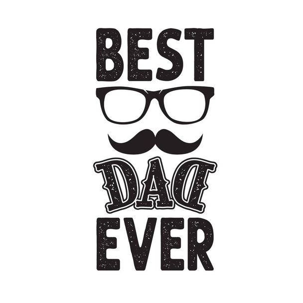 Best Dad Ever. Fathers Day Quotes good for Cricut and Print Design - Vector, Image