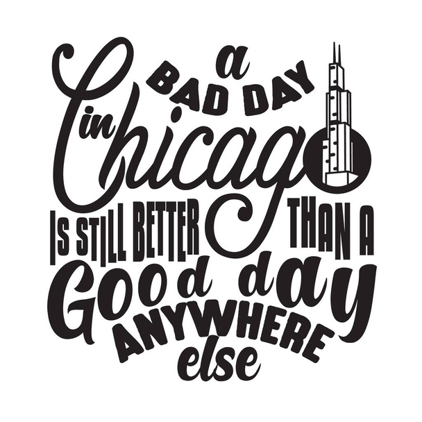 Chicago Citáty a Slogan dobré pro tričko. Špatný den v Chicagu je ještě lepší než dobrý den kdekoliv jinde. - Vektor, obrázek