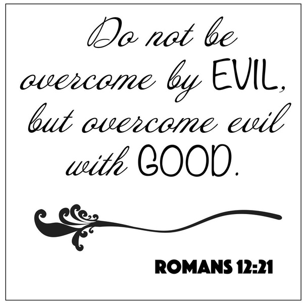 Římanům 12: 21 - Nenechte se přemoci zlem, ale překonejte zlo dobrým vektorem na bílém pozadí pro křesťanské povzbuzení z Bible Nového zákona. - Vektor, obrázek
