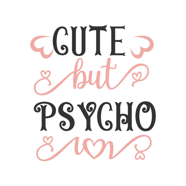 Cute but psycho quote lettering design - Vector, Imagen