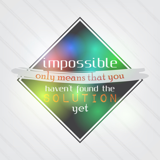 Impossible means that you haven't found the solution yet - Vector, Image