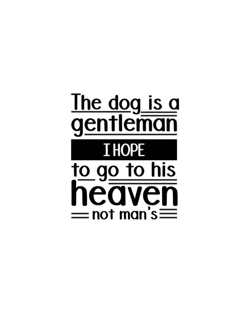 A kutya úriember remélem, hogy a mennyországába megy, nem az emberébe.Kézzel rajzolt tipográfia poszter design. Prémium vektor. - Vektor, kép