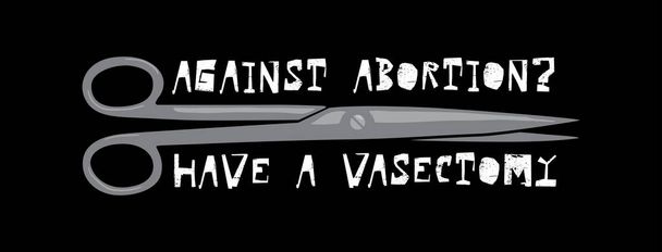 Constructive advice for men against abortion. Suitable for t-shirt design or sticker. - Vector, Image